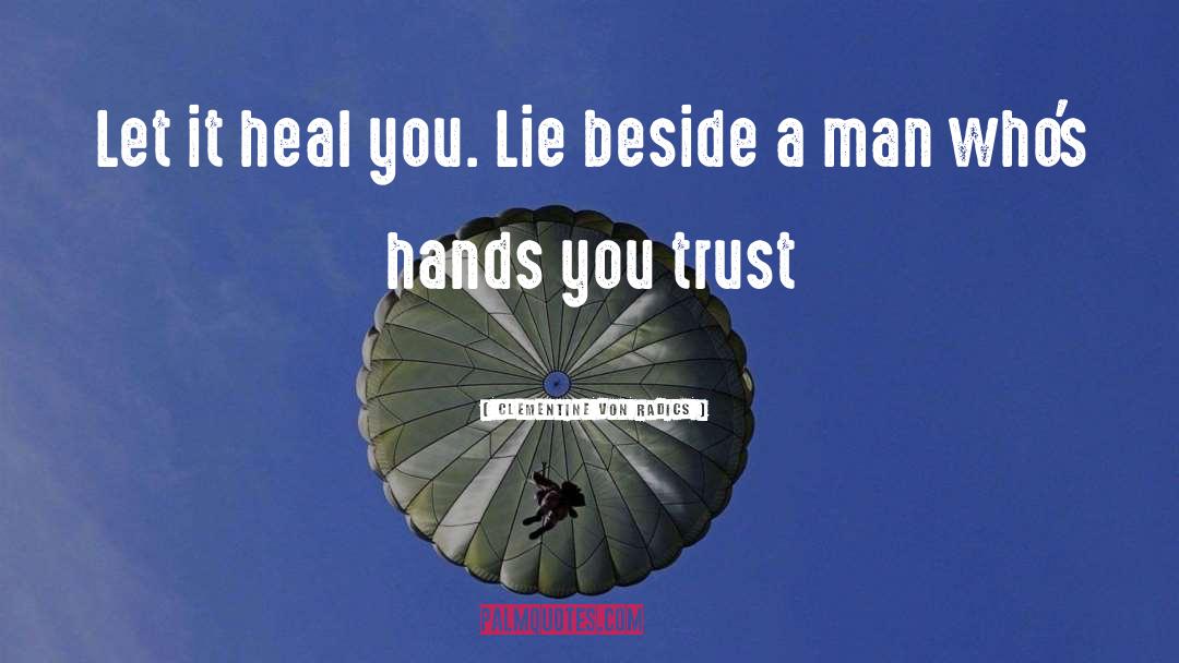 Clementine Von Radics Quotes: Let it heal you. Lie