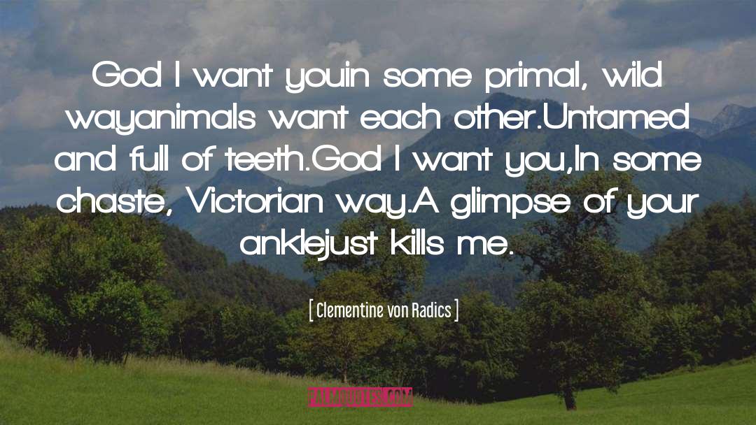 Clementine Von Radics Quotes: God I want you<br>in some