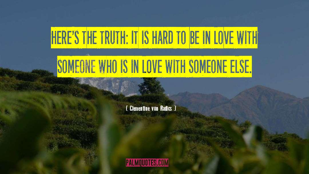 Clementine Von Radics Quotes: Here's the truth: It is