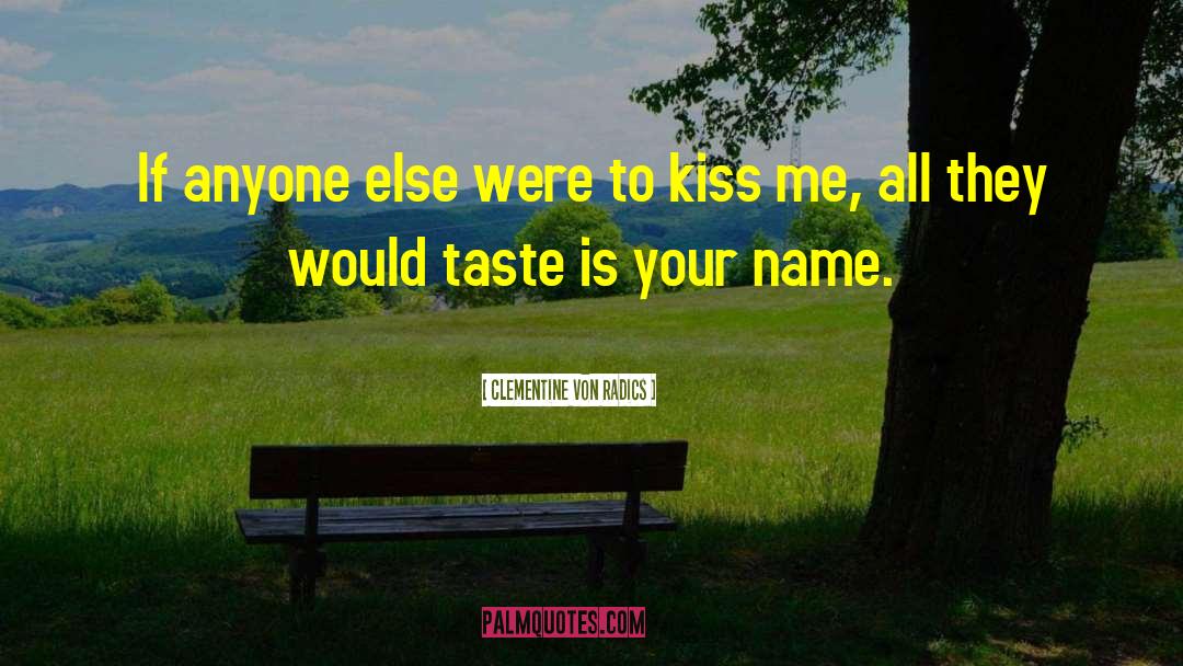 Clementine Von Radics Quotes: If anyone else were to