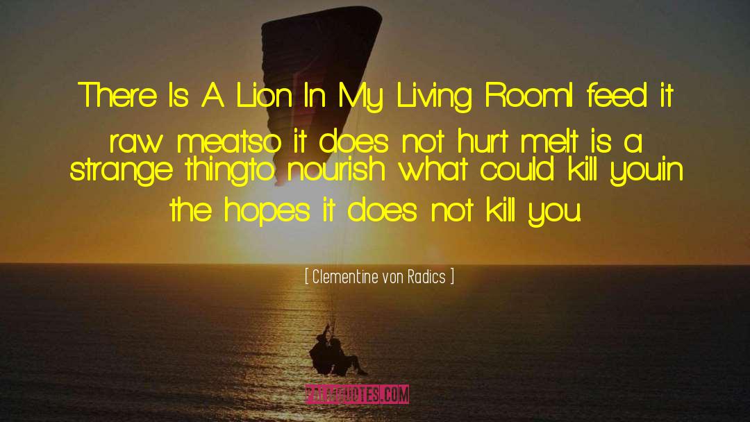 Clementine Von Radics Quotes: There Is A Lion In