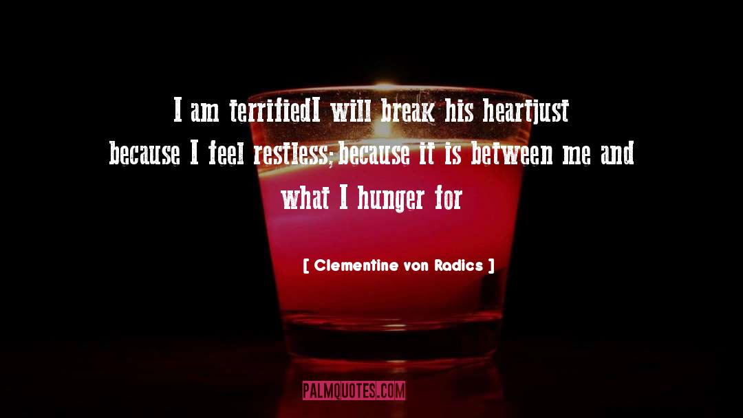 Clementine Von Radics Quotes: I am terrified<br>I will break