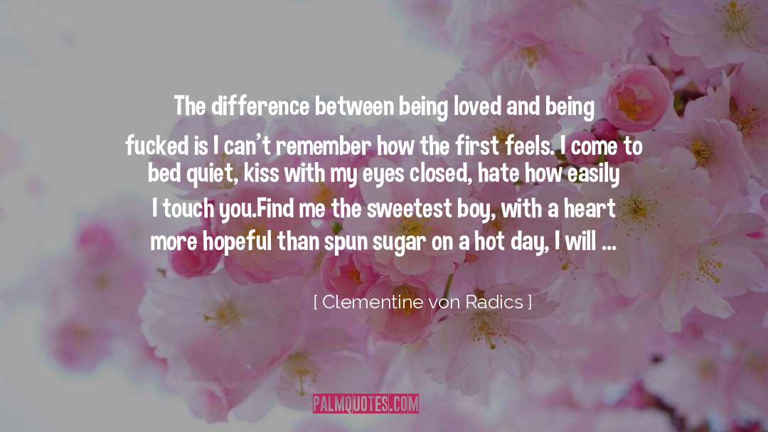 Clementine Von Radics Quotes: The difference <br>between being loved