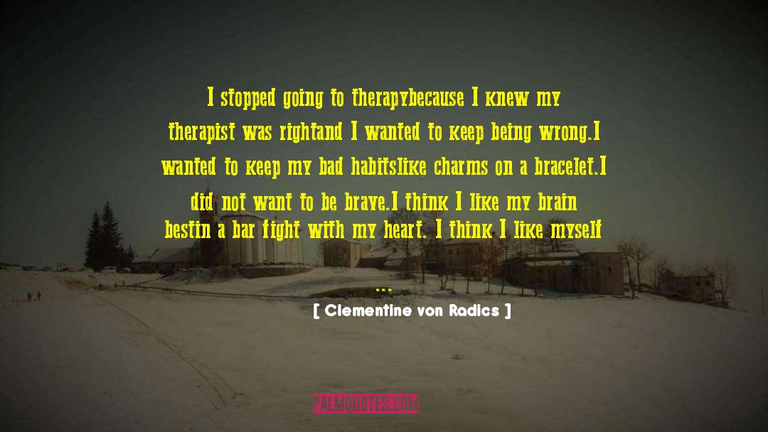 Clementine Von Radics Quotes: I stopped going to therapy<br>because