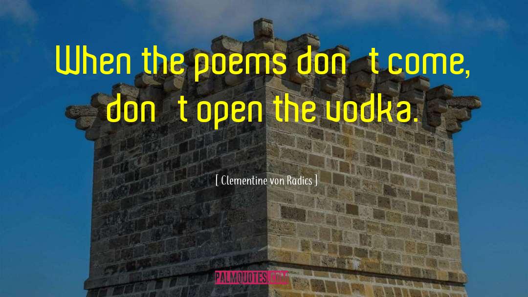 Clementine Von Radics Quotes: When the poems don't come,
