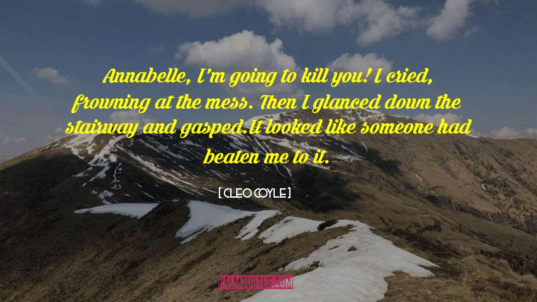 Cleo Coyle Quotes: Annabelle, I'm going to kill