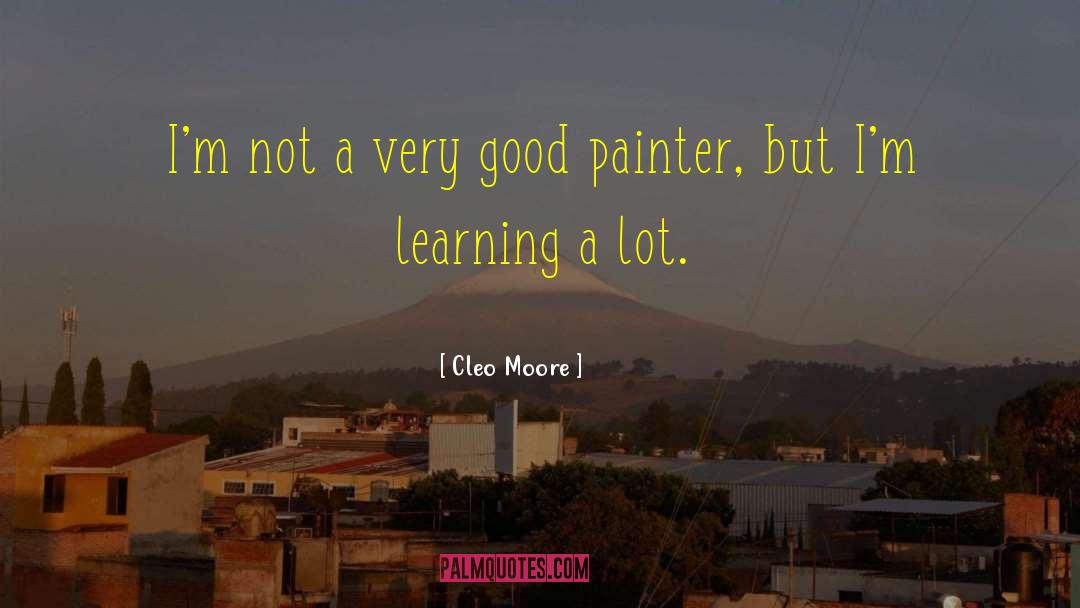 Cleo Moore Quotes: I'm not a very good