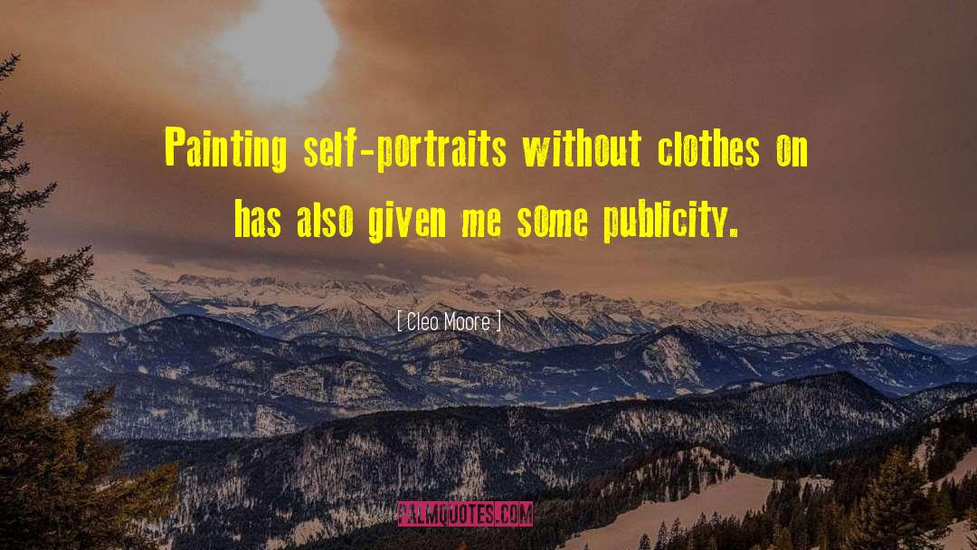 Cleo Moore Quotes: Painting self-portraits without clothes on