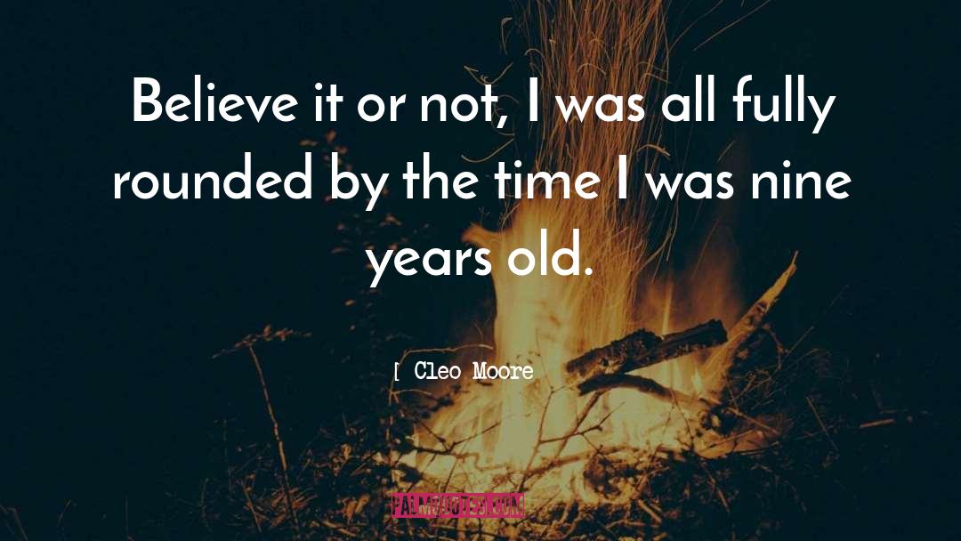 Cleo Moore Quotes: Believe it or not, I