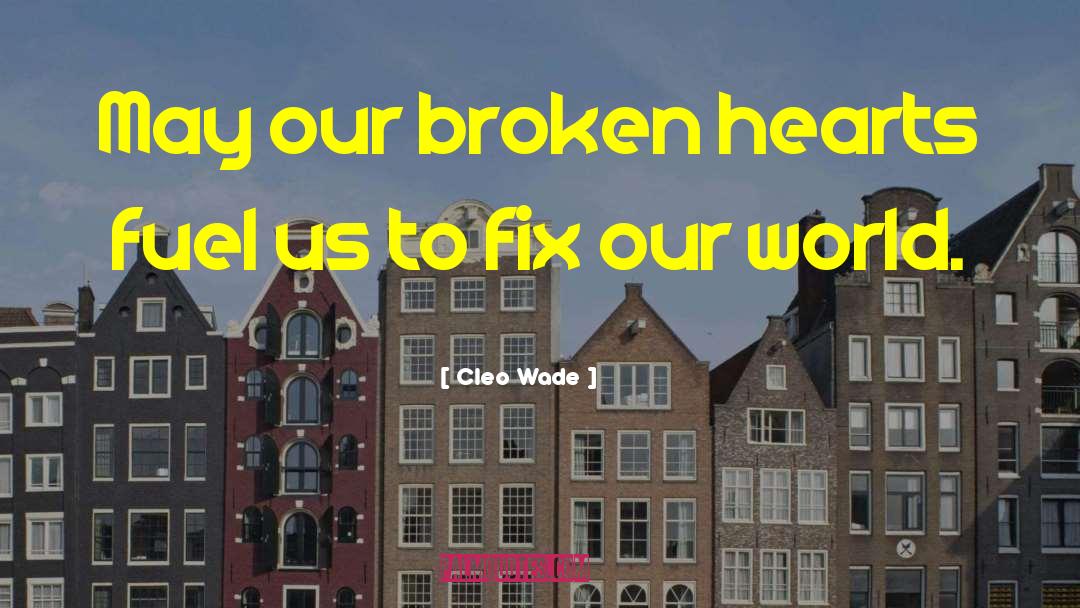 Cleo Wade Quotes: May our broken hearts fuel