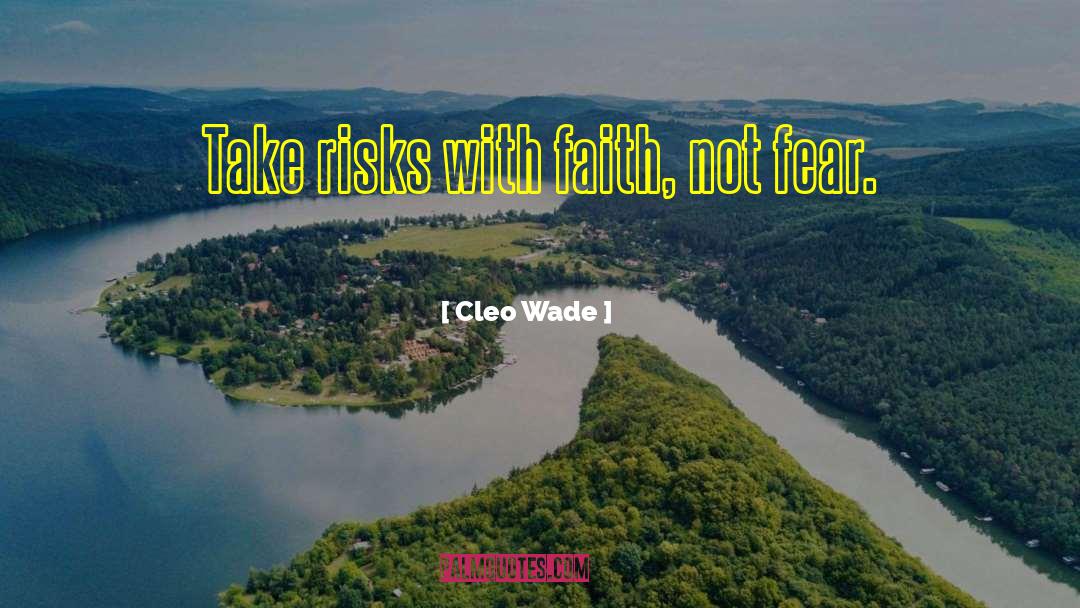 Cleo Wade Quotes: Take risks with faith, not