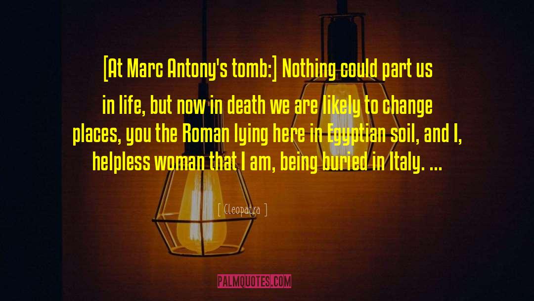 Cleopatra Quotes: [At Marc Antony's tomb:] Nothing