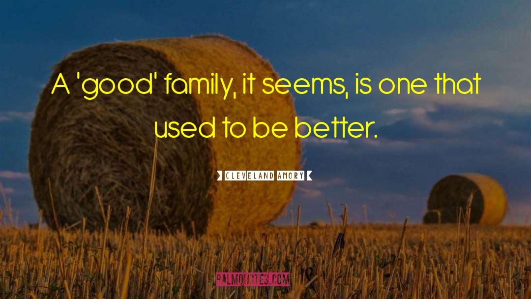 Cleveland Amory Quotes: A 'good' family, it seems,