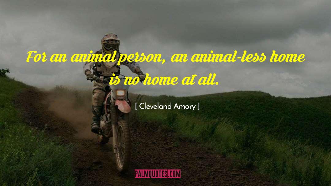 Cleveland Amory Quotes: For an animal person, an