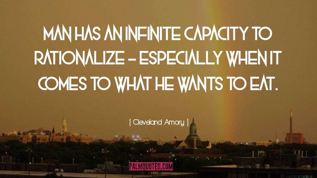 Cleveland Amory Quotes: Man has an infinite capacity