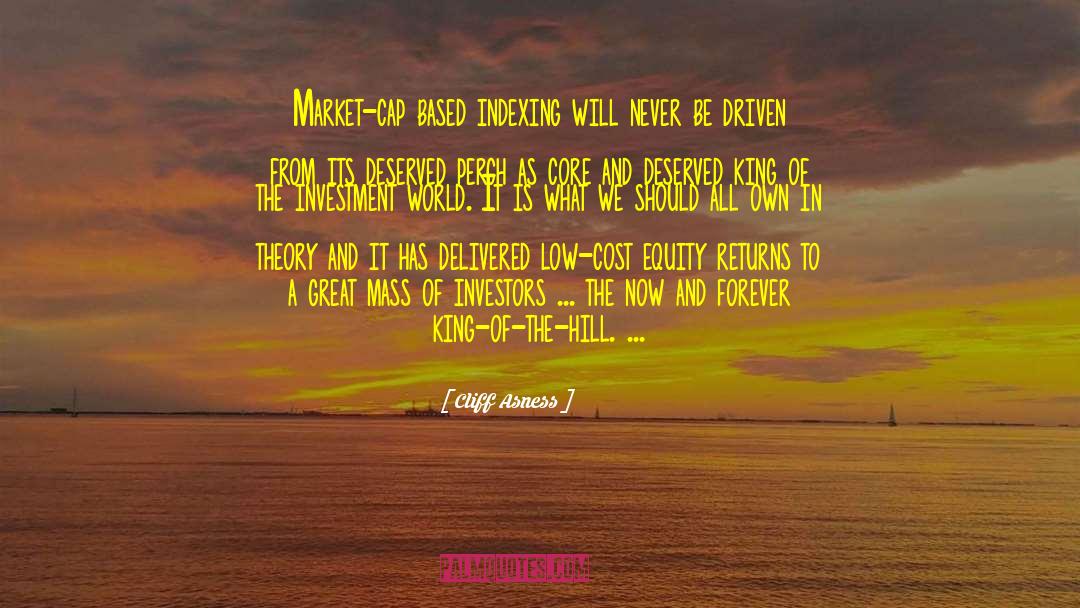 Cliff Asness Quotes: Market-cap based indexing will never