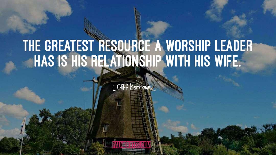 Cliff Barrows Quotes: The greatest resource a worship