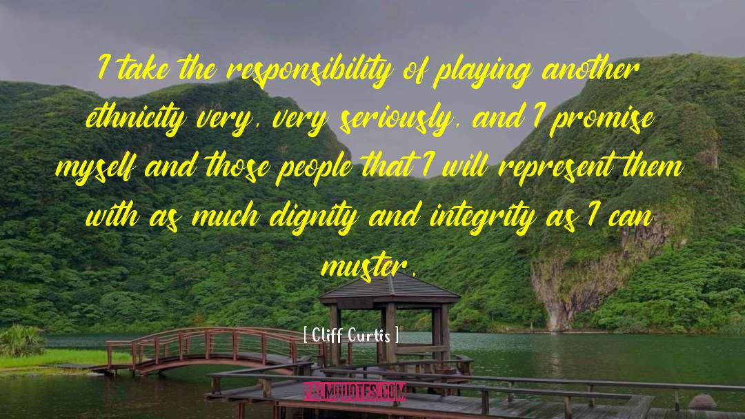 Cliff Curtis Quotes: I take the responsibility of