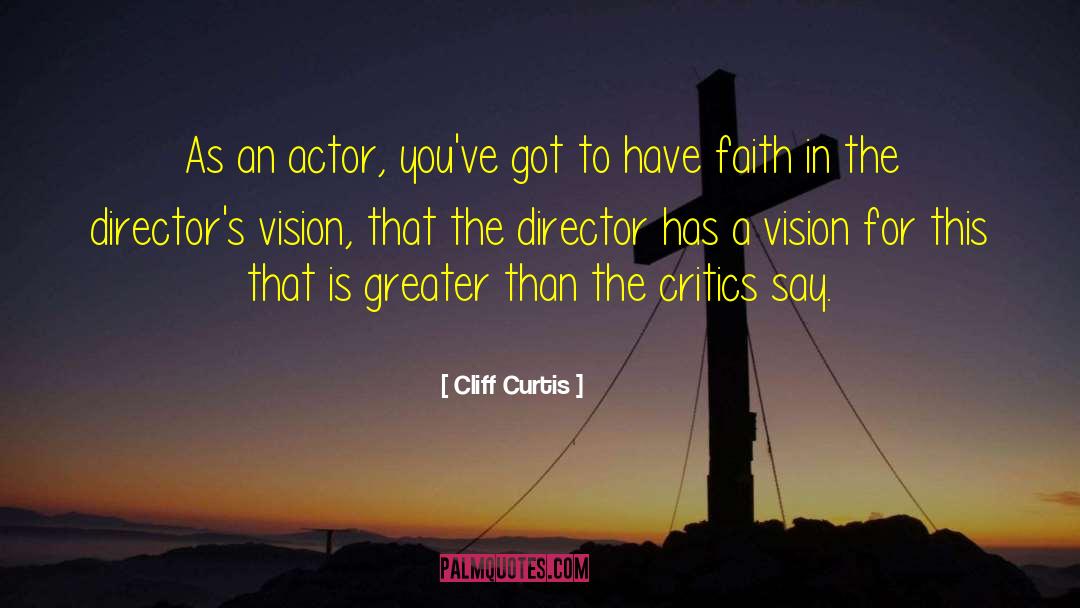 Cliff Curtis Quotes: As an actor, you've got