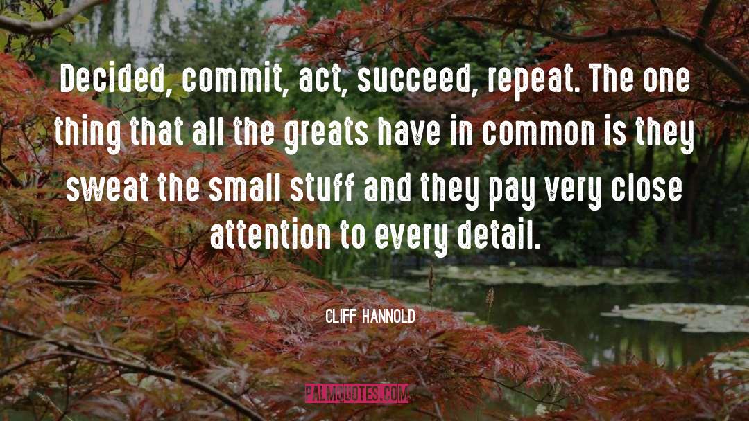 Cliff Hannold Quotes: Decided, commit, act, succeed, repeat.