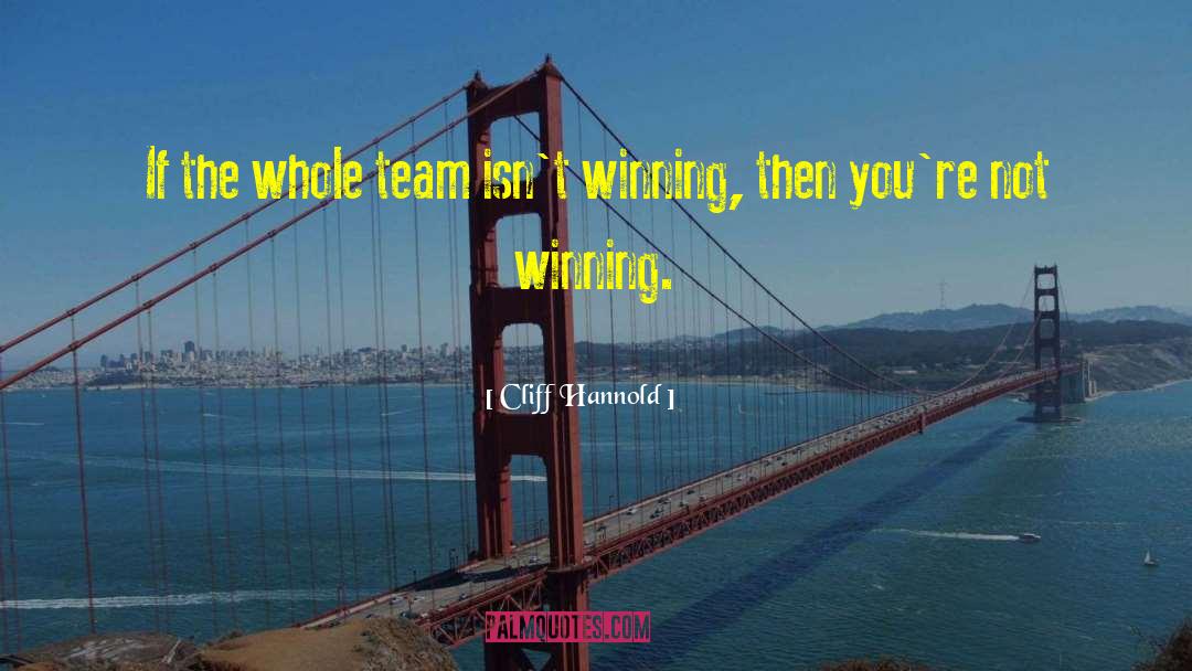 Cliff Hannold Quotes: If the whole team isn't