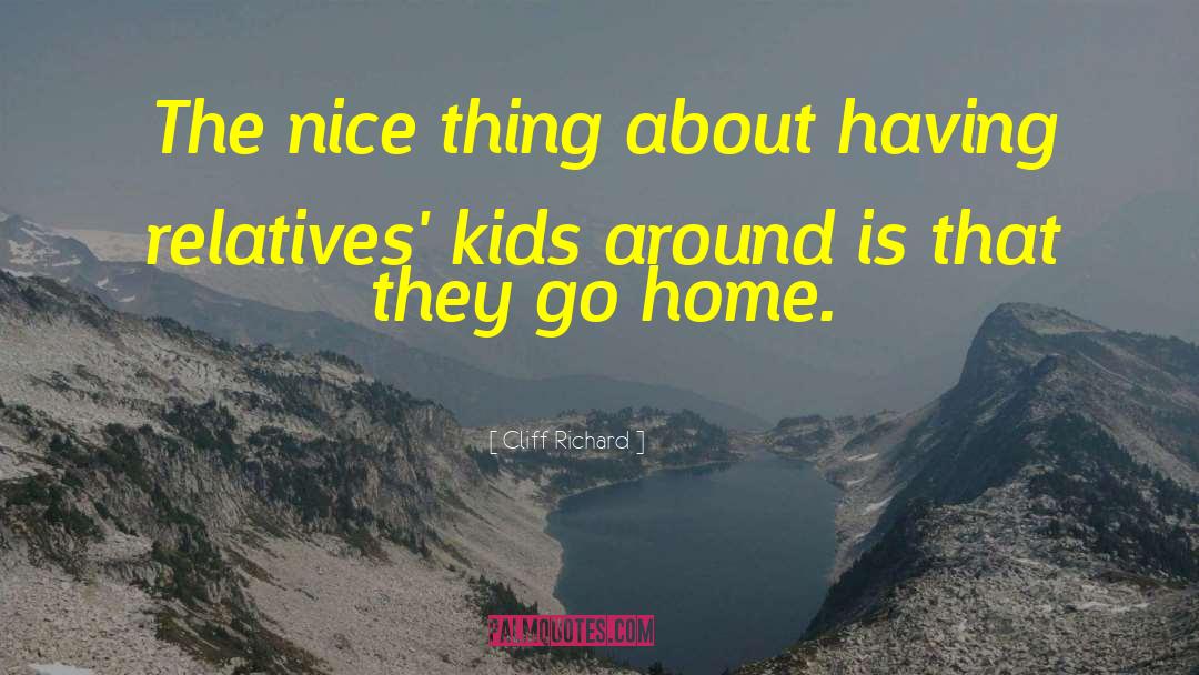 Cliff Richard Quotes: The nice thing about having