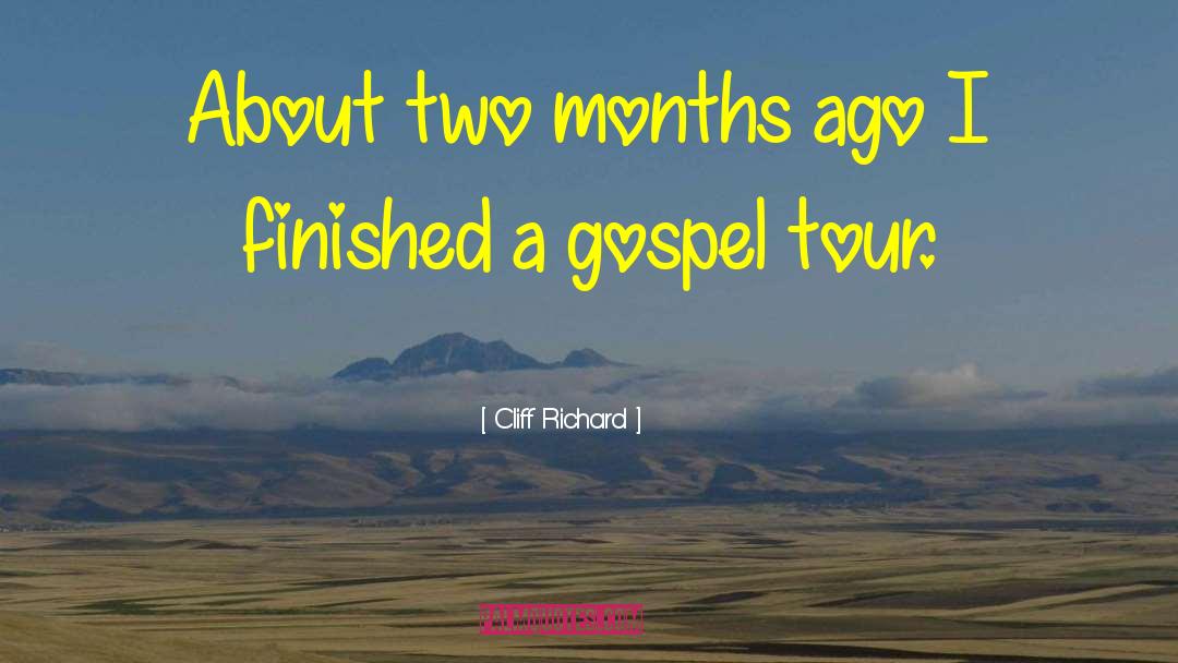 Cliff Richard Quotes: About two months ago I