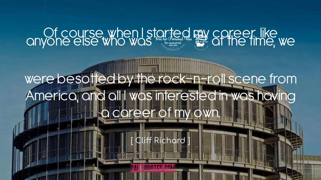Cliff Richard Quotes: Of course, when I started