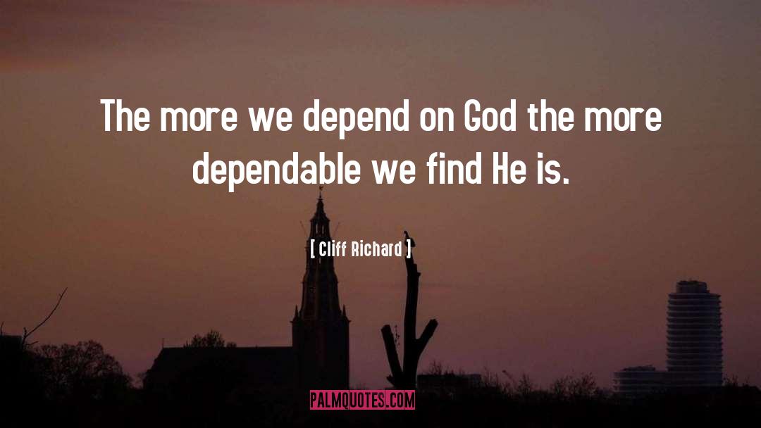 Cliff Richard Quotes: The more we depend on