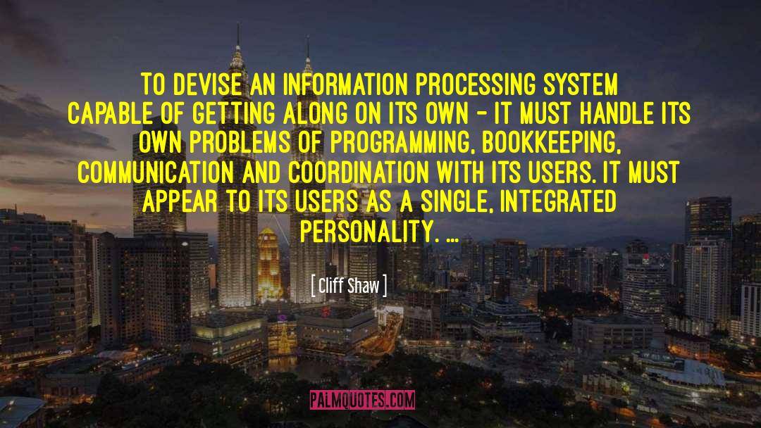 Cliff Shaw Quotes: To devise an information processing