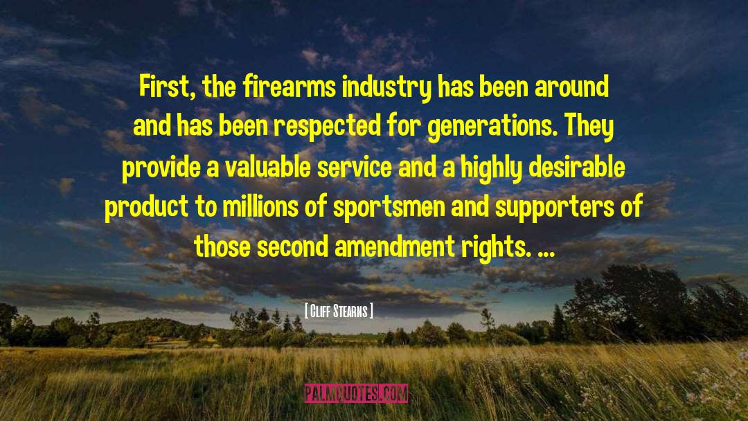 Cliff Stearns Quotes: First, the firearms industry has