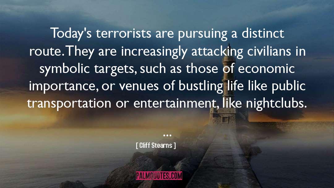 Cliff Stearns Quotes: Today's terrorists are pursuing a