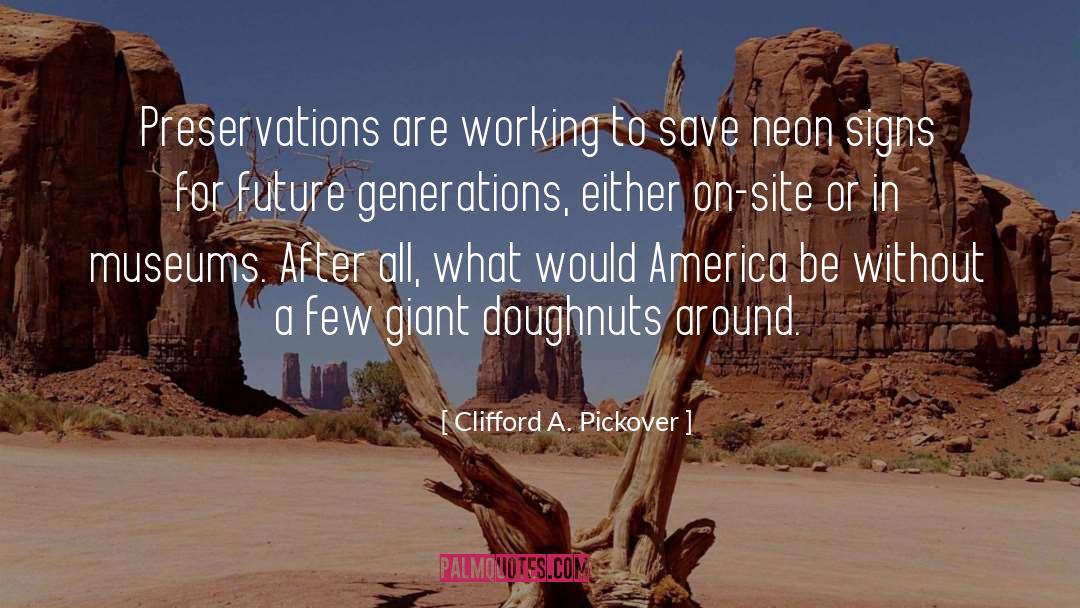Clifford A. Pickover Quotes: Preservations are working to save