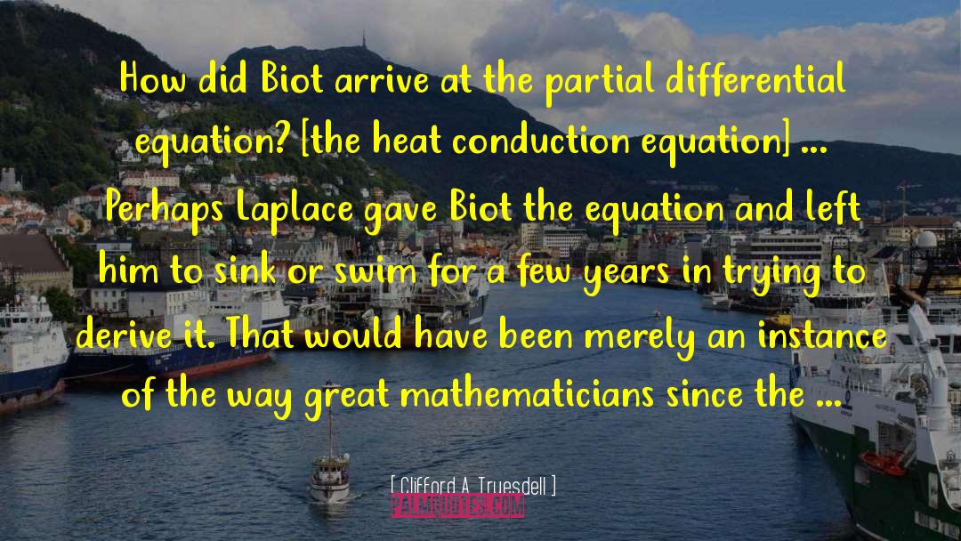 Clifford A. Truesdell Quotes: How did Biot arrive at