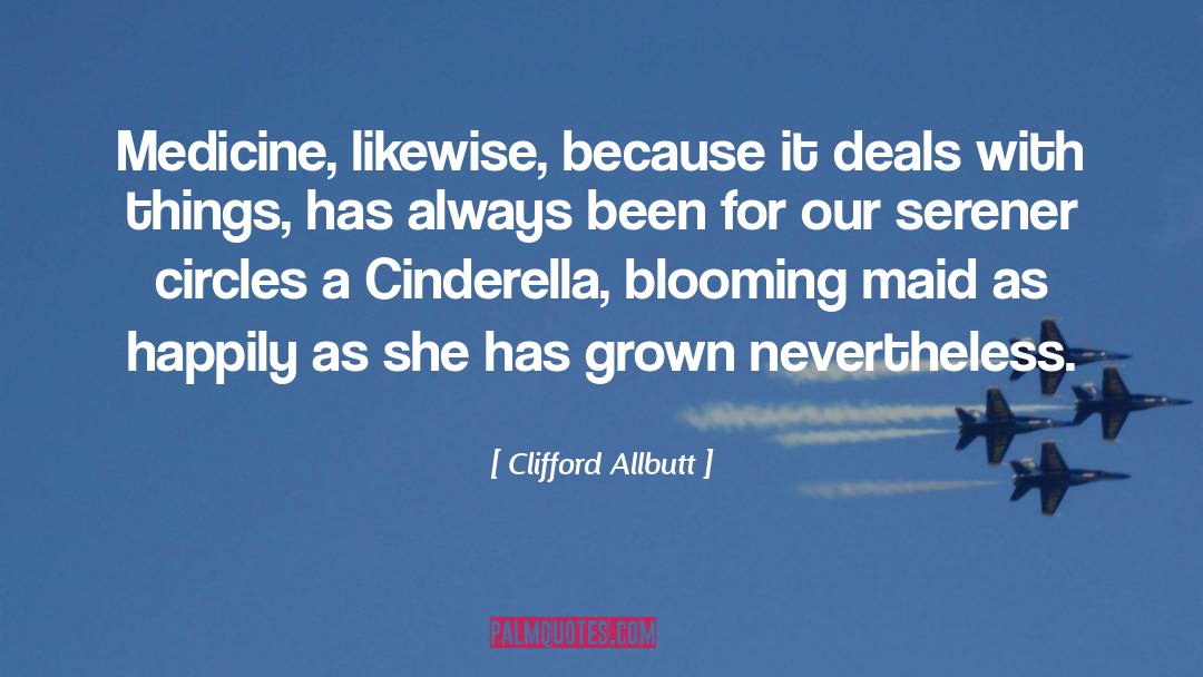 Clifford Allbutt Quotes: Medicine, likewise, because it deals