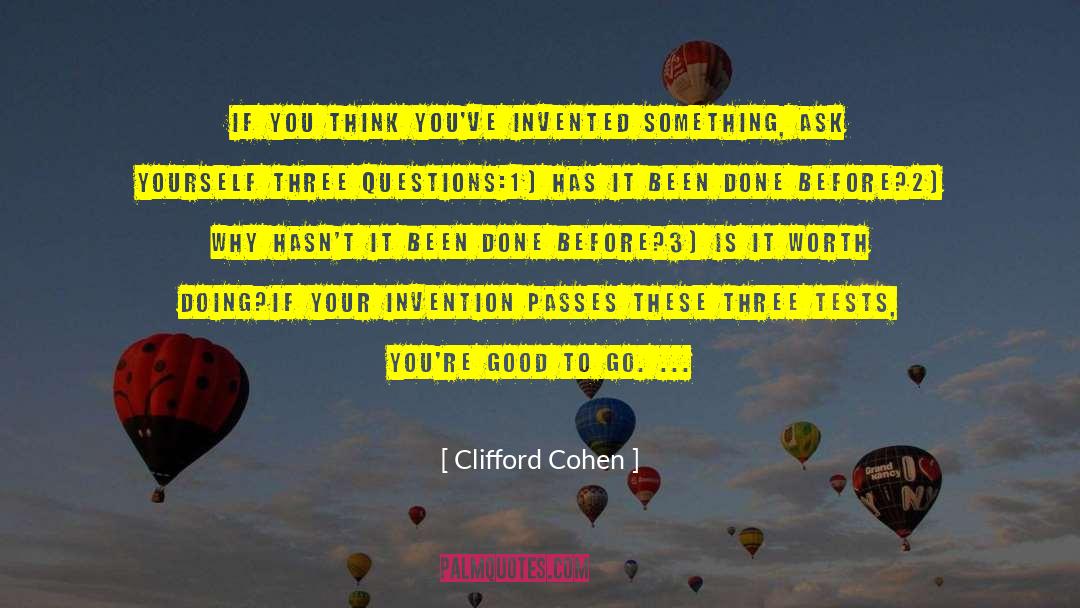 Clifford Cohen Quotes: If you think you've invented