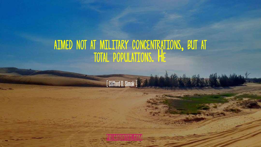 Clifford D. Simak Quotes: aimed not at military concentrations,