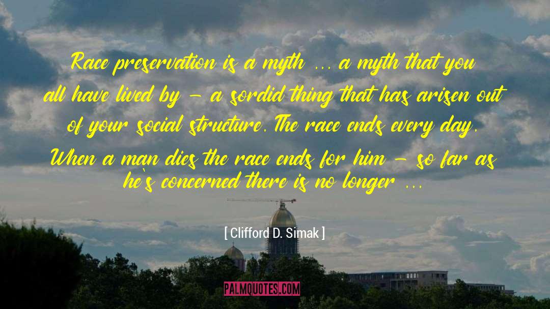 Clifford D. Simak Quotes: Race preservation is a myth