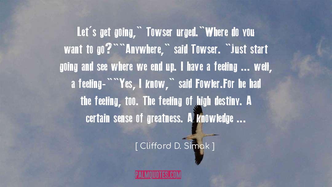 Clifford D. Simak Quotes: Let's get going,