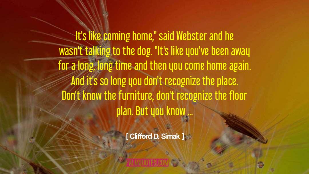 Clifford D. Simak Quotes: It's like coming home,