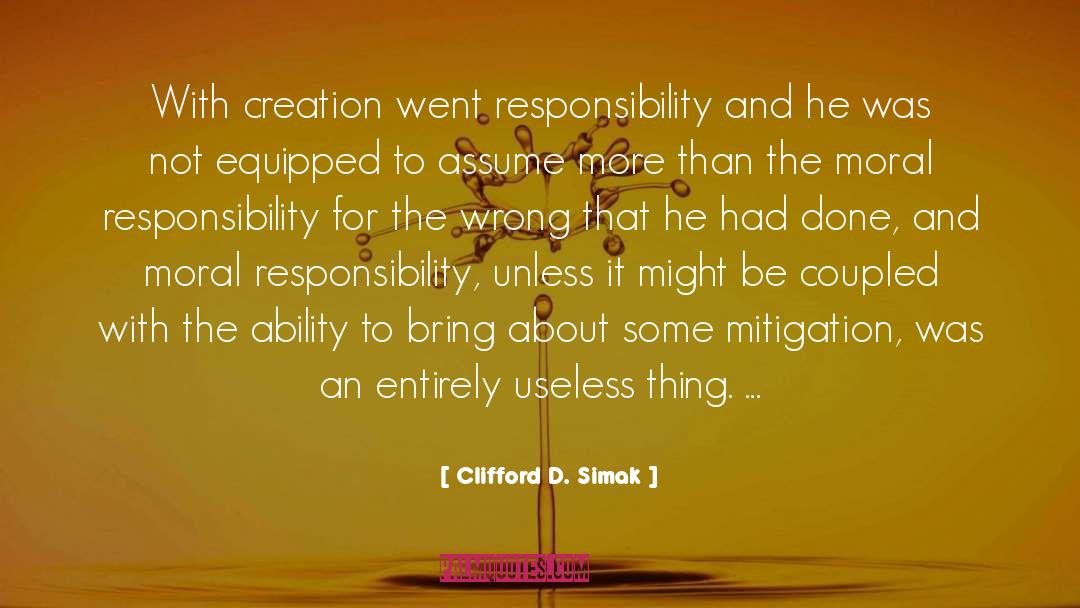 Clifford D. Simak Quotes: With creation went responsibility and