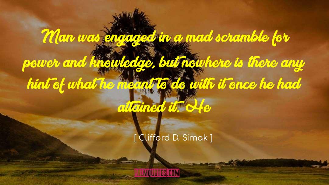 Clifford D. Simak Quotes: Man was engaged in a