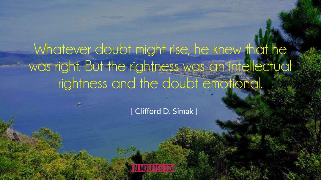 Clifford D. Simak Quotes: Whatever doubt might rise, he