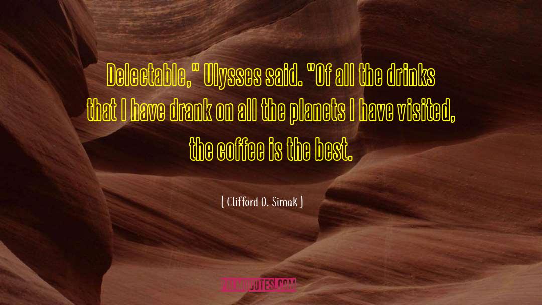 Clifford D. Simak Quotes: Delectable,