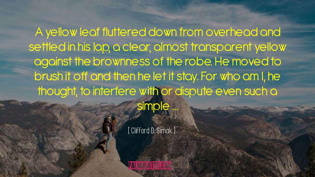 Clifford D. Simak Quotes: A yellow leaf fluttered down