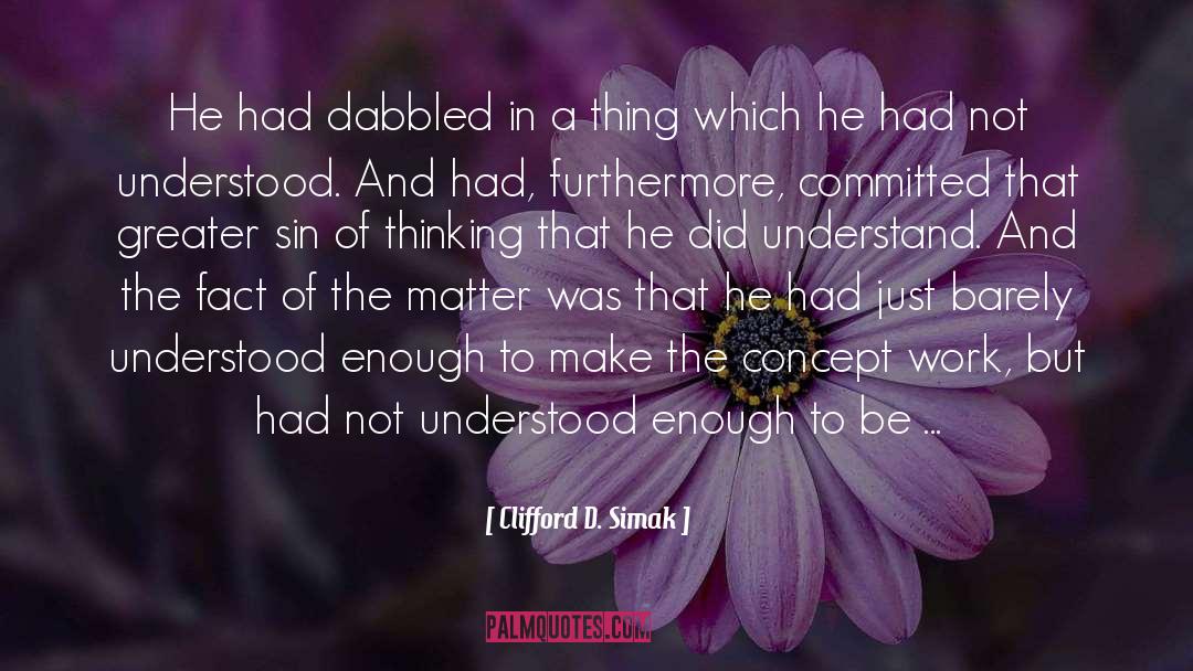 Clifford D. Simak Quotes: He had dabbled in a