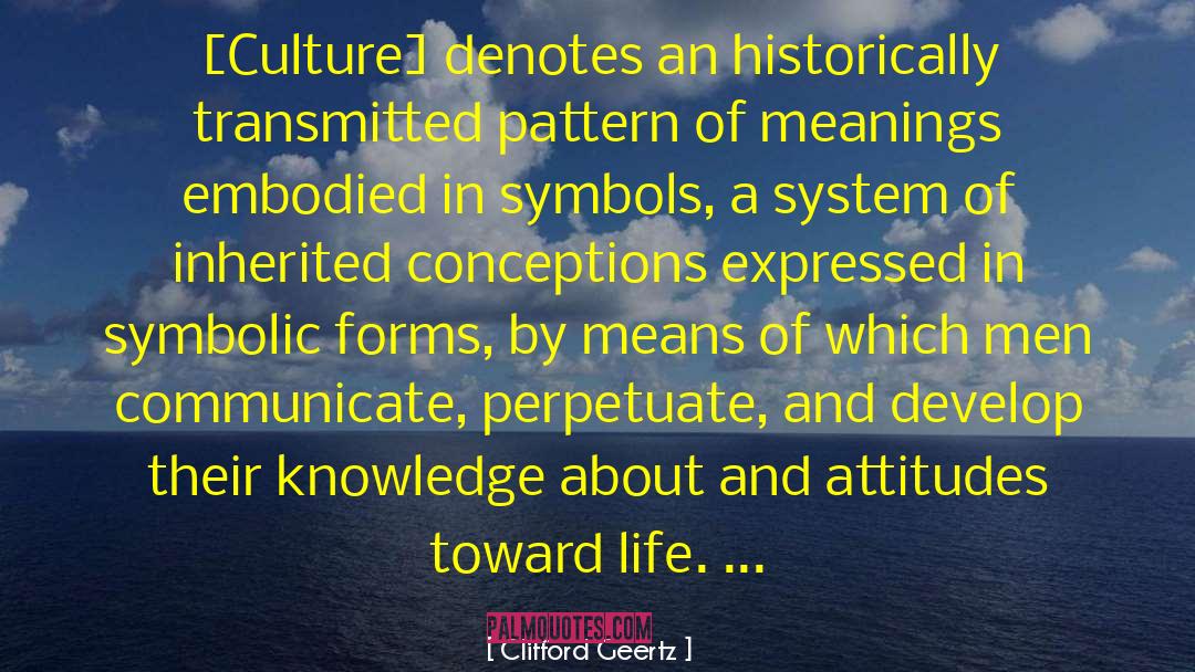 Clifford Geertz Quotes: [Culture] denotes an historically transmitted