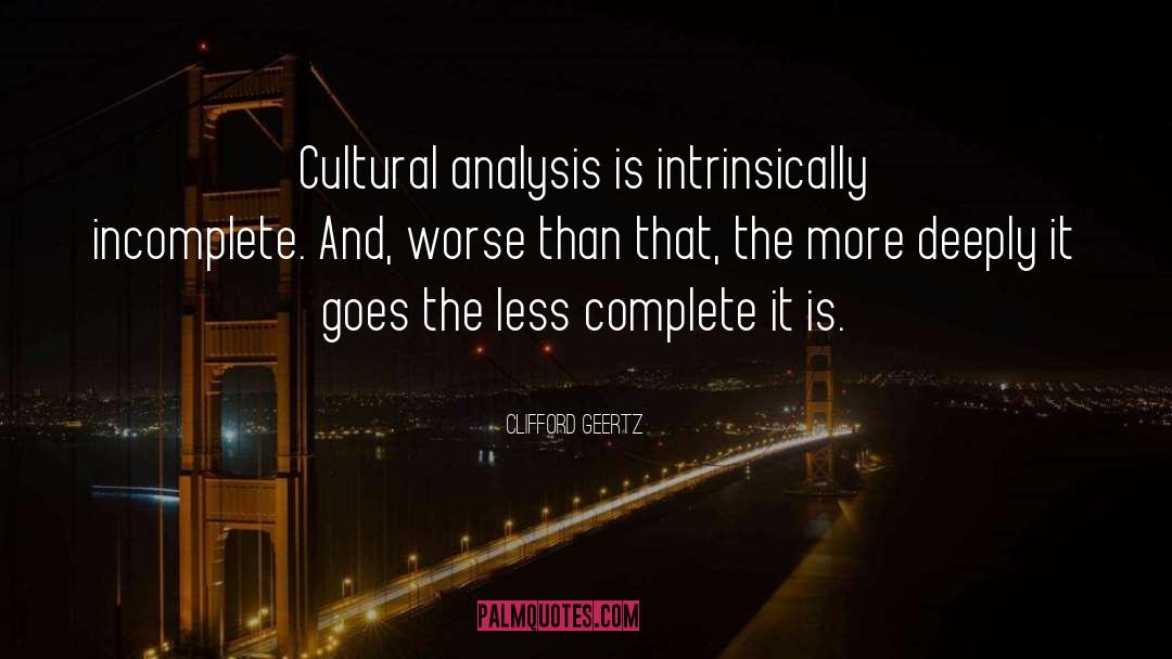 Clifford Geertz Quotes: Cultural analysis is intrinsically incomplete.