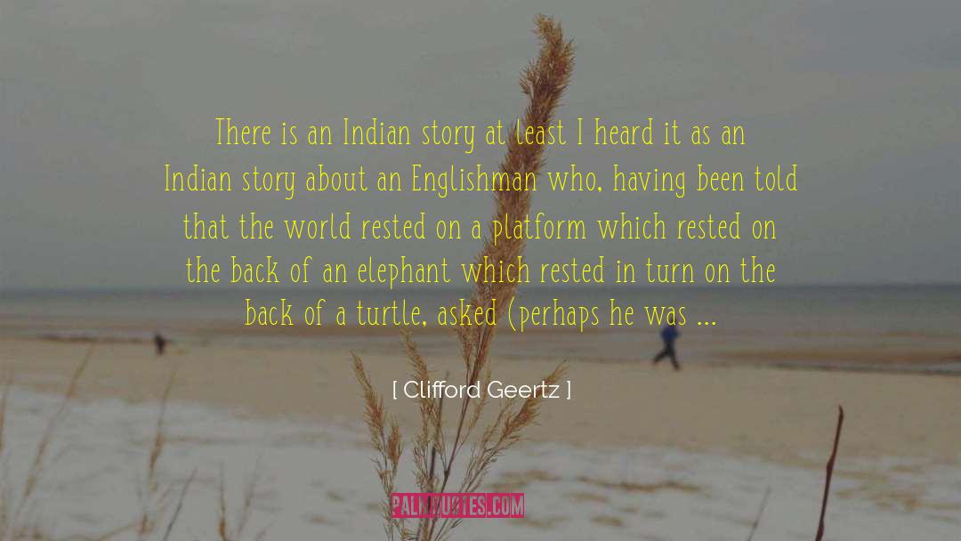 Clifford Geertz Quotes: There is an Indian story