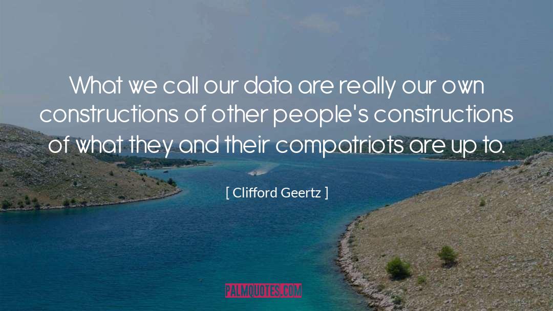 Clifford Geertz Quotes: What we call our data